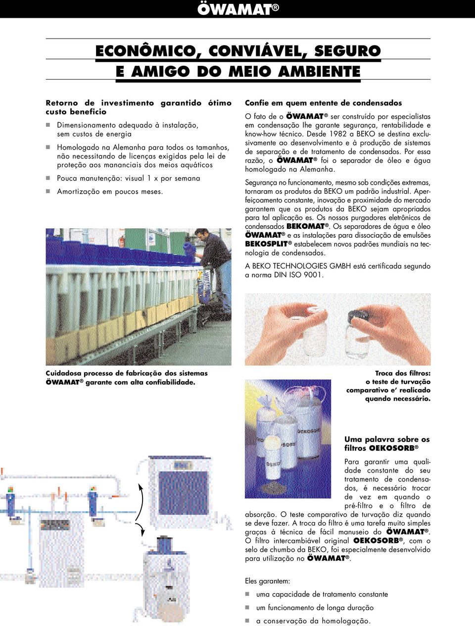 Confie em quem entente de condensados O fato de o ÖWAMAT ser construído por especialistas em condensação Ihe garante segurança, rentabilidade e know-how técnico.