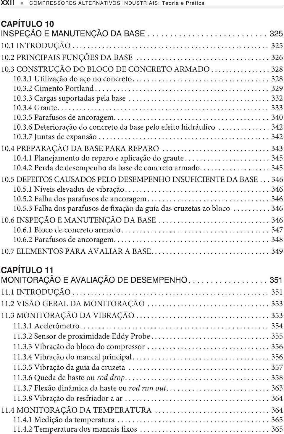 .. 340 10.3.6 Deterioração do concreto da base pelo efeito hidráulico...342 10.3.7 Juntas de expansão... 342 10.4 PREPARAÇÃO DA BASE PARA REPARO...343 10.4.1 Planejamento do reparo e aplicação do graute.