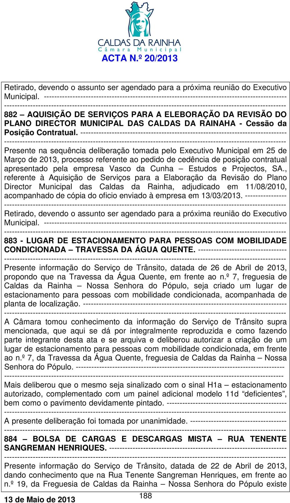 de cedência de posição contratual apresentado pela empresa Vasco da Cunha Estudos e Projectos, SA.