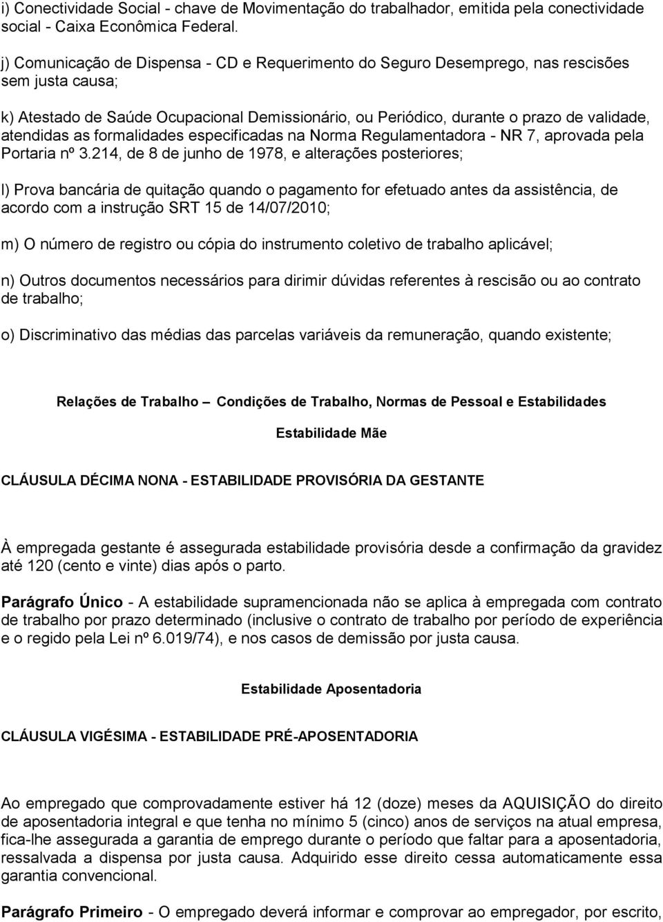 atendidas as formalidades especificadas na Norma Regulamentadora - NR 7, aprovada pela Portaria nº 3.