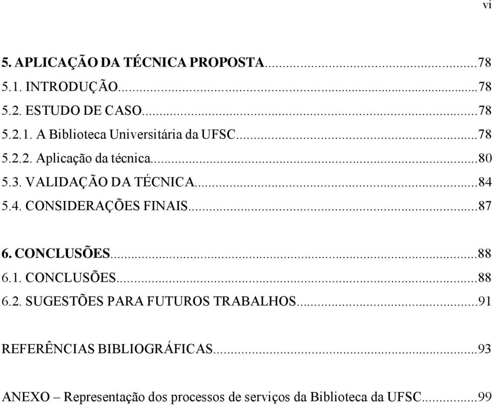 CONCLUSÕES...88 6.1. CONCLUSÕES...88 6.2. SUGESTÕES PARA FUTUROS TRABALHOS...91.