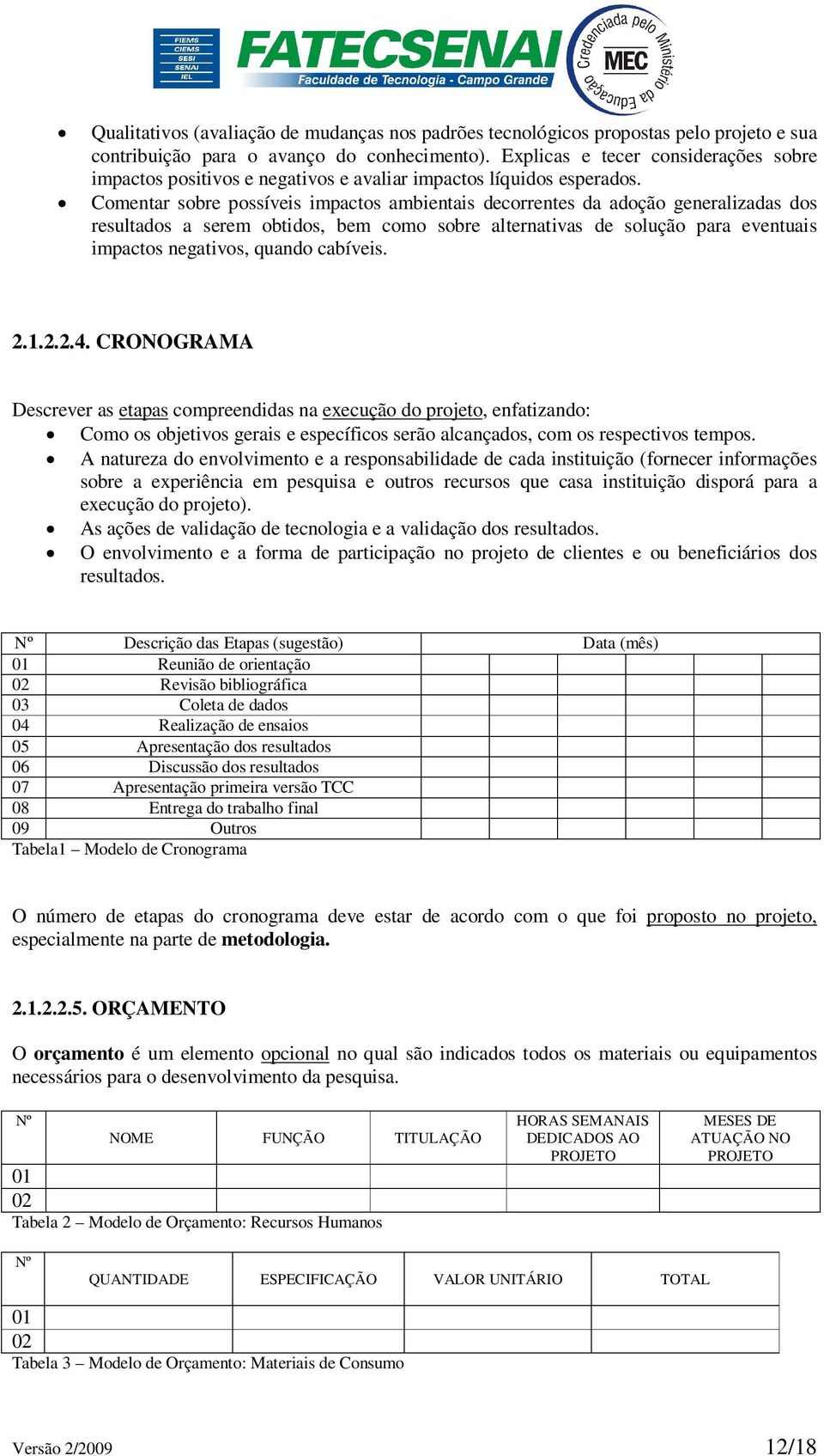 Comentar sobre possíveis impactos ambientais decorrentes da adoção generalizadas dos resultados a serem obtidos, bem como sobre alternativas de solução para eventuais impactos negativos, quando