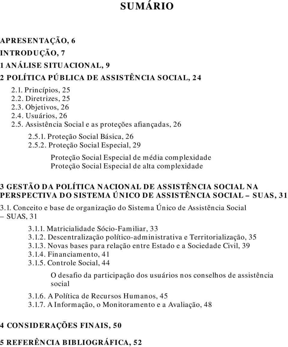 2.5.2. Proteção Social Especial, 29 Proteção Social Especial de média complexidade Proteção Social Especial de alta complexidade 3 GESTÃO DA POLÍTICA NACIONAL DE ASSISTÊNCIA SOCIAL NA PERSPECTIVA DO