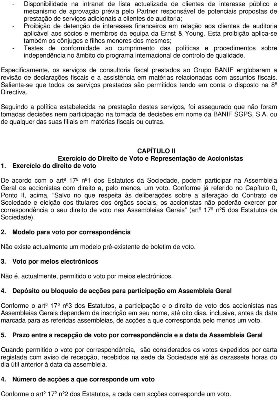 Esta proibição aplica-se também os cônjuges e filhos menores dos mesmos; - Testes de conformidade ao cumprimento das políticas e procedimentos sobre independência no âmbito do programa internacional