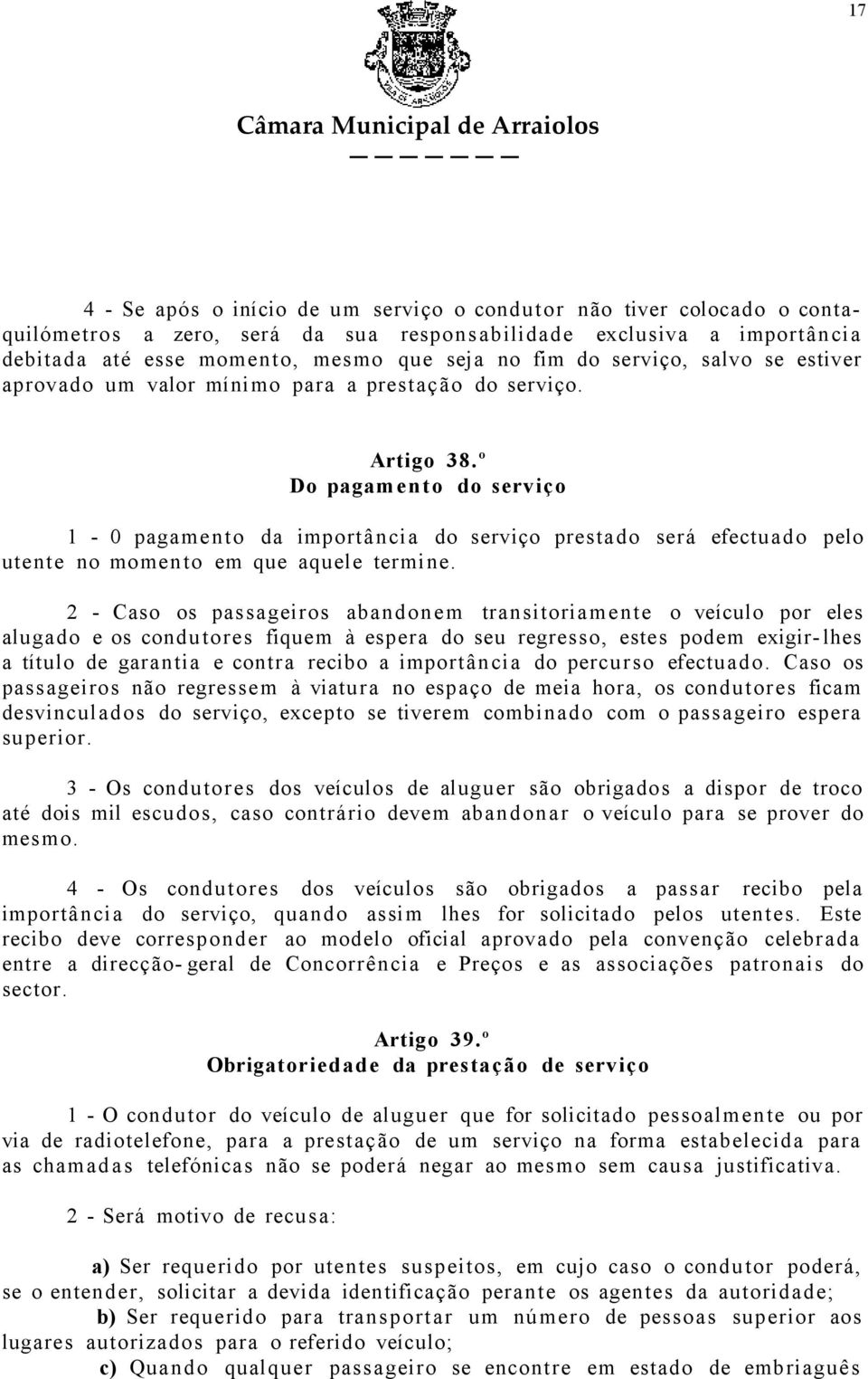 º Do pagamento do serviço 1-0 pagamento da importância do serviço prestado será efectuado pelo utente no momen to em que aquele termine.