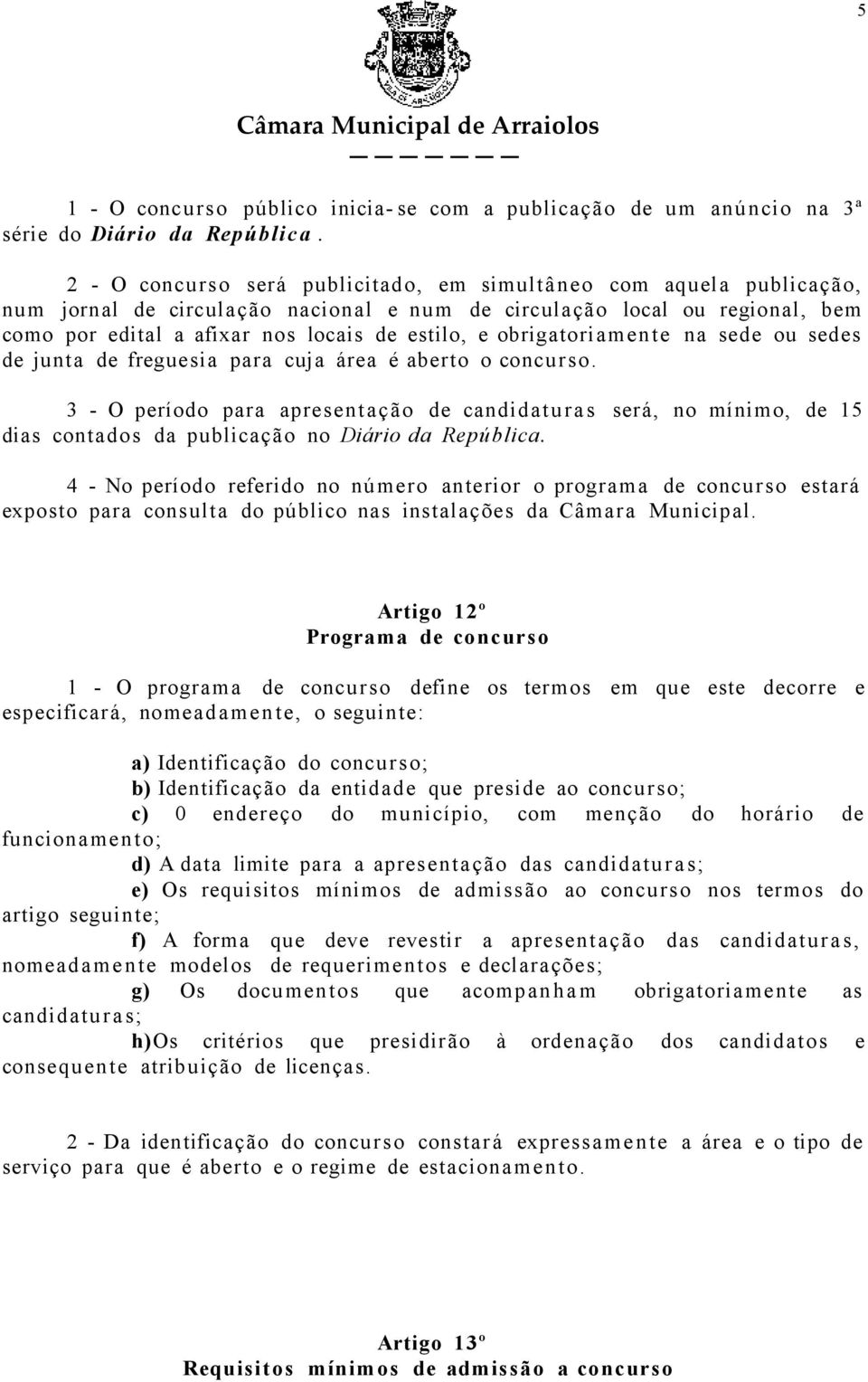 obrigatoriamente na sede ou sedes de junta de freguesia para cuja área é aberto o concur s o.