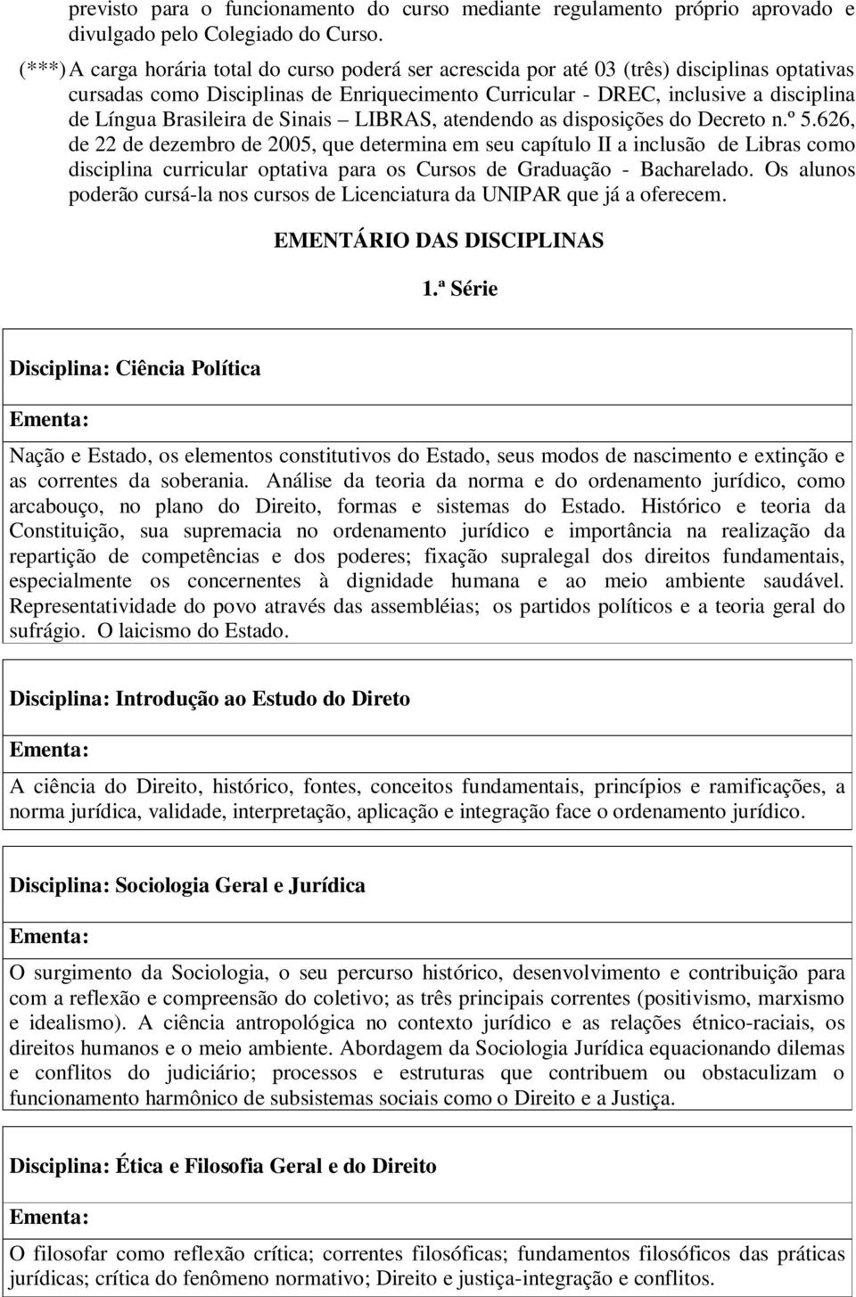 Brasileira de Sinais LIBRAS, atendendo as disposições do Decreto n.º 5.