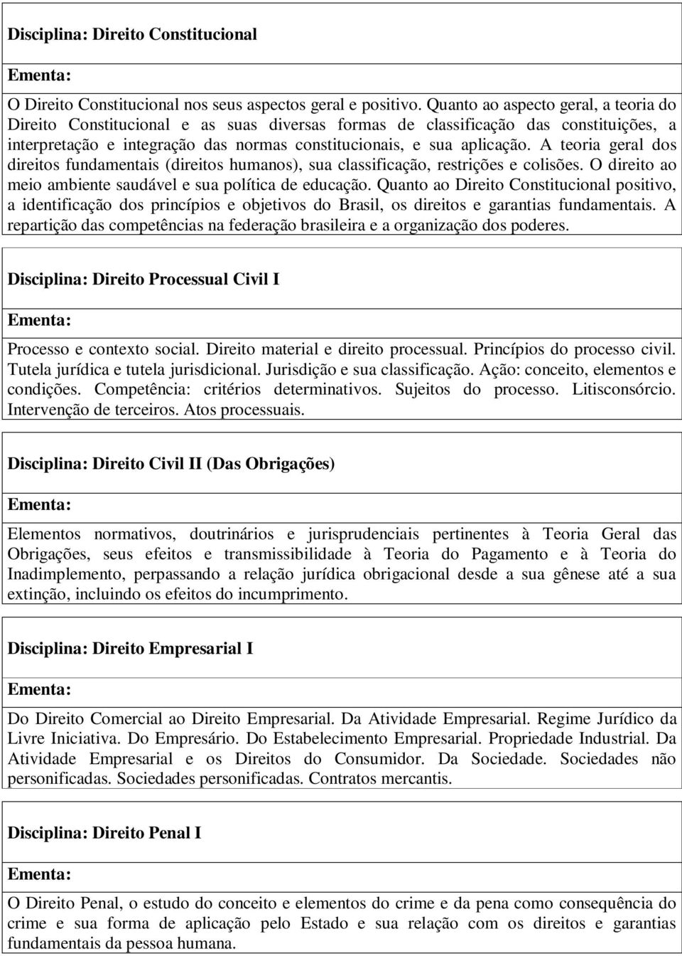 A teoria geral dos direitos fundamentais (direitos humanos), sua classificação, restrições e colisões. O direito ao meio ambiente saudável e sua política de educação.