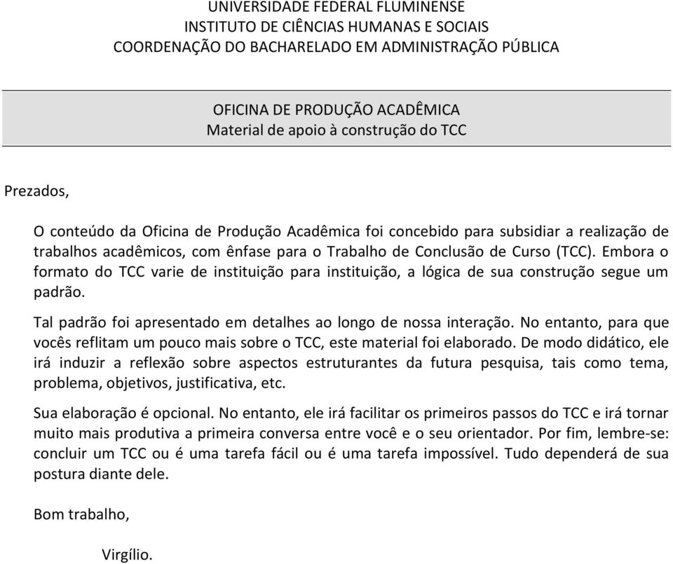 Embora o formato do TCC varie de instituição para instituição, a lógica de sua construção segue um padrão. Tal padrão foi apresentado em detalhes ao longo de nossa interação.