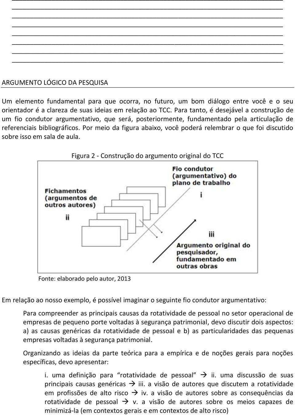 Por meio da figura abaixo, você poderá relembrar o que foi discutido sobre isso em sala de aula.