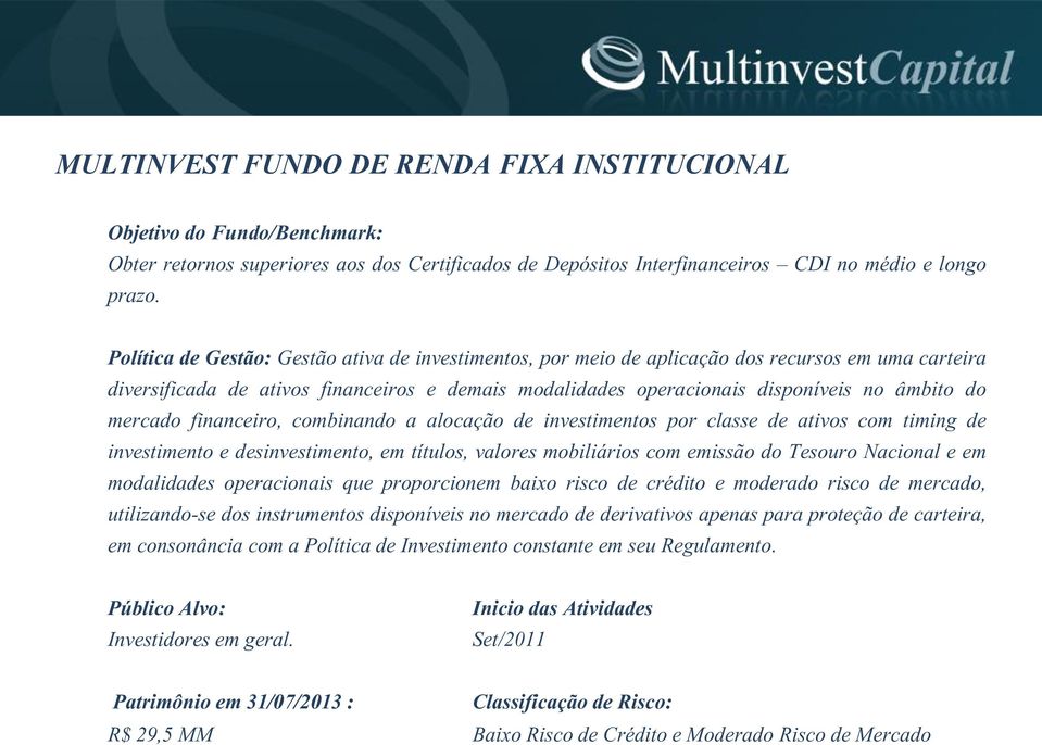 mercado financeiro, combinando a alocação de investimentos por classe de ativos com timing de investimento e desinvestimento, em títulos, valores mobiliários com emissão do Tesouro Nacional e em