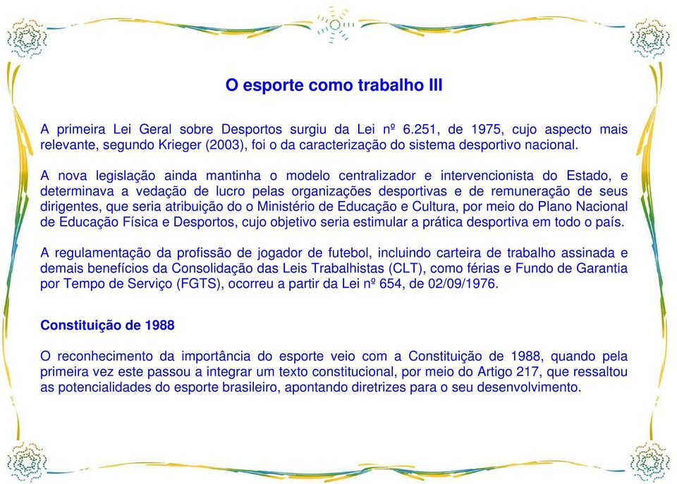 A nova legislação ainda mantinha o modelo centralizador e intervencionista do Estado, e determinava a vedação de lucro pelas organizações desportivas e de remuneração de seus dirigentes, que seria