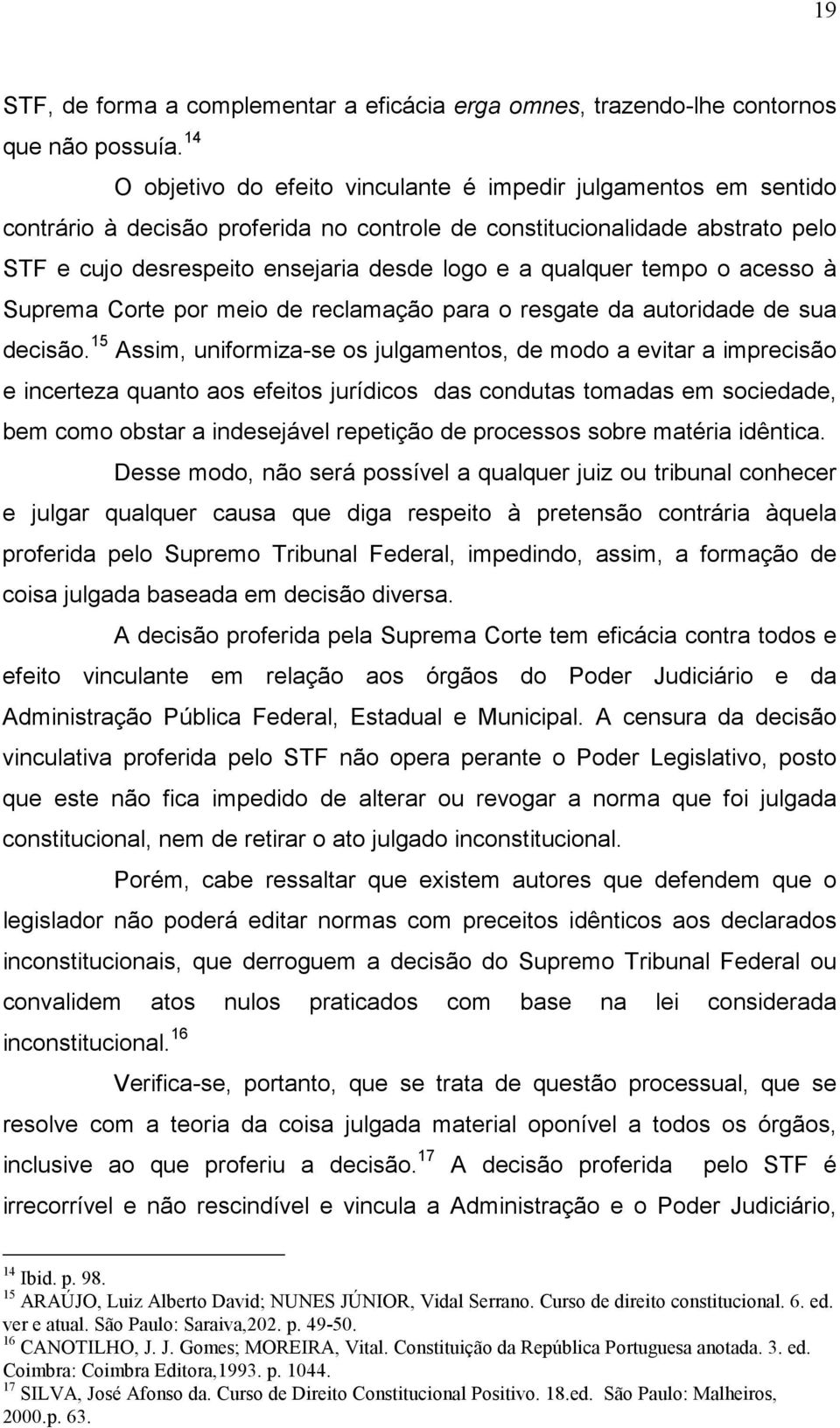 qualquer tempo o acesso à Suprema Corte por meio de reclamação para o resgate da autoridade de sua decisão.