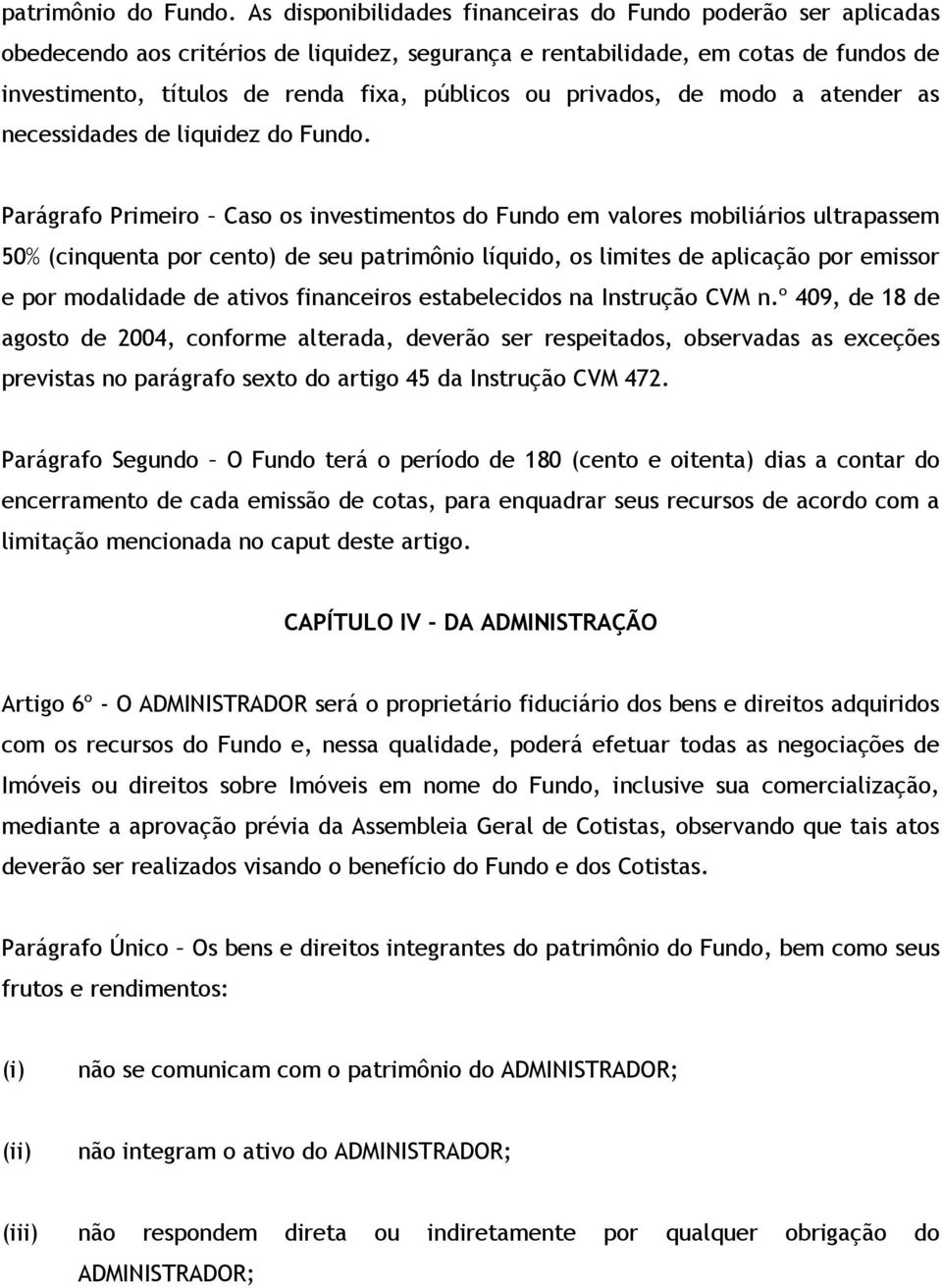 privados, de modo a atender as necessidades de liquidez do Fundo.