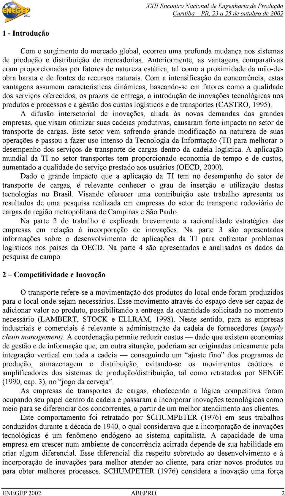 Com a intensificação da concorrência, estas vantagens assumem características dinâmicas, baseando-se em fatores como a qualidade dos serviços oferecidos, os prazos de entrega, a introdução de