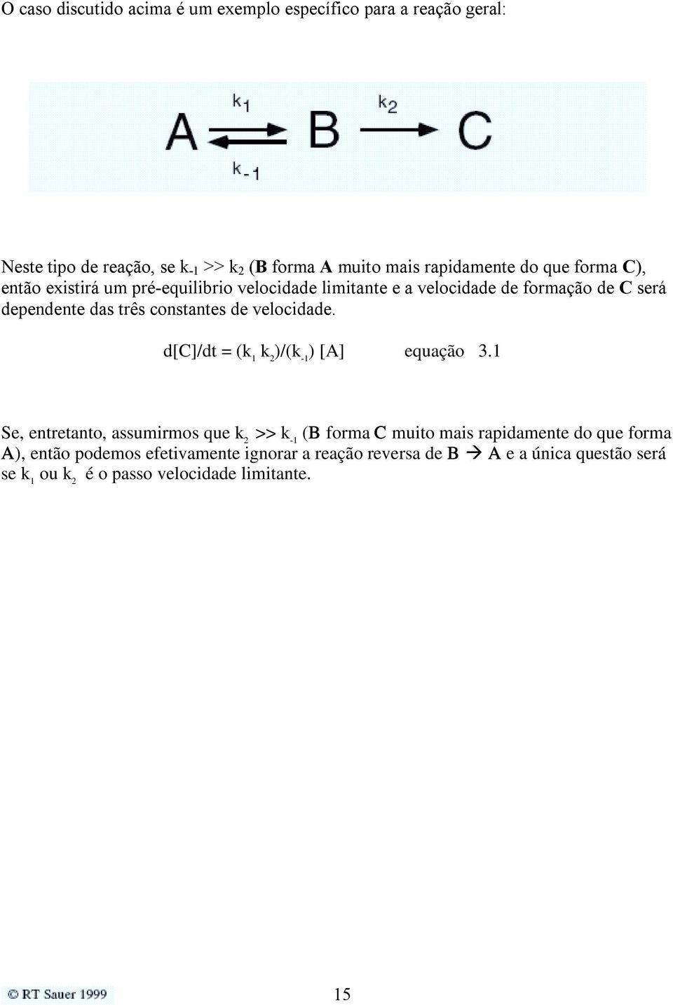 de velocidade. d[c]/dt = (k 1 k 2 )/(k -1 ) [A] equação 3.