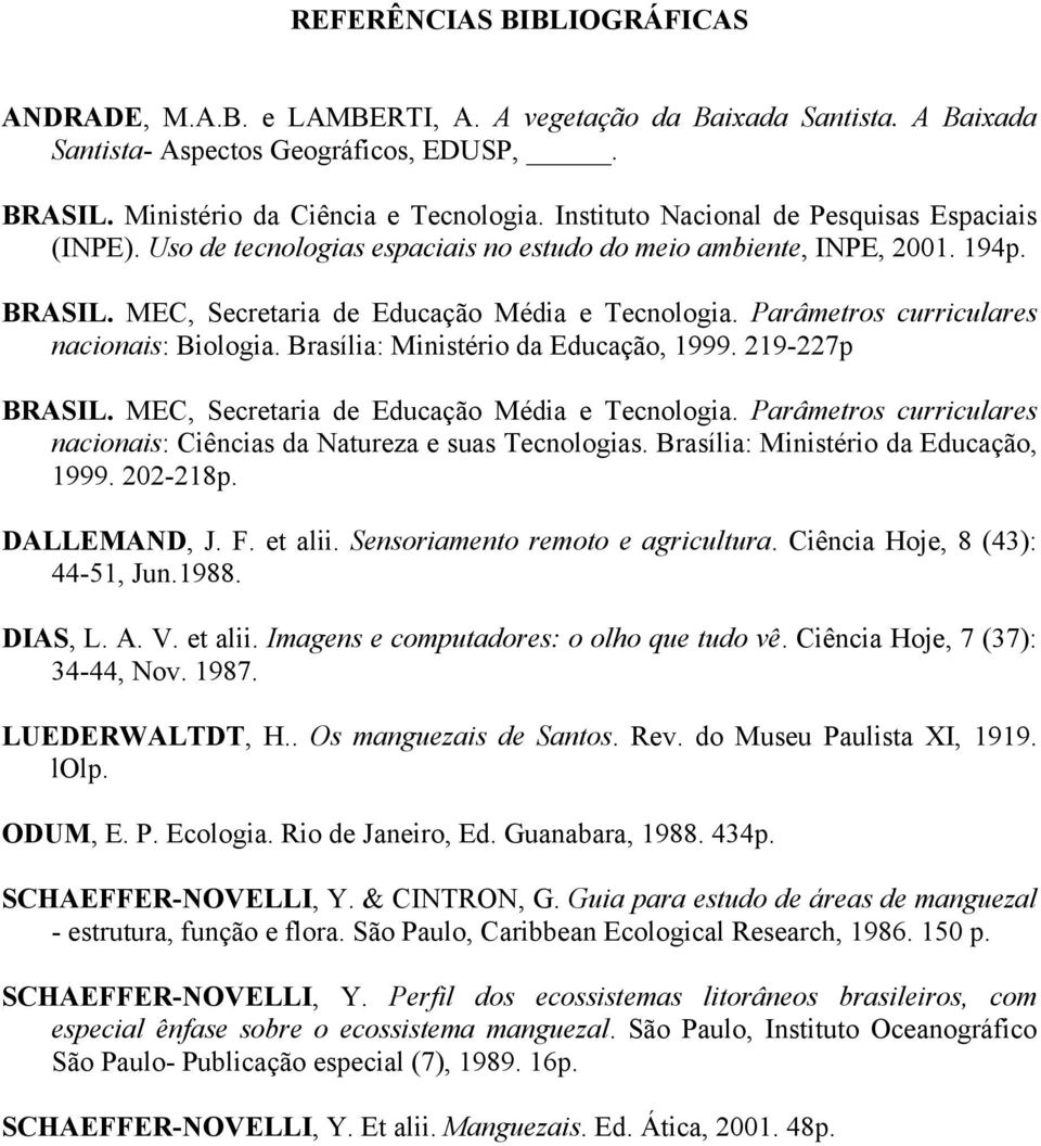Parâmetros curriculares nacionais: Biologia. Brasília: Ministério da Educação, 1999. 219-227p BRASIL. MEC, Secretaria de Educação Média e Tecnologia.