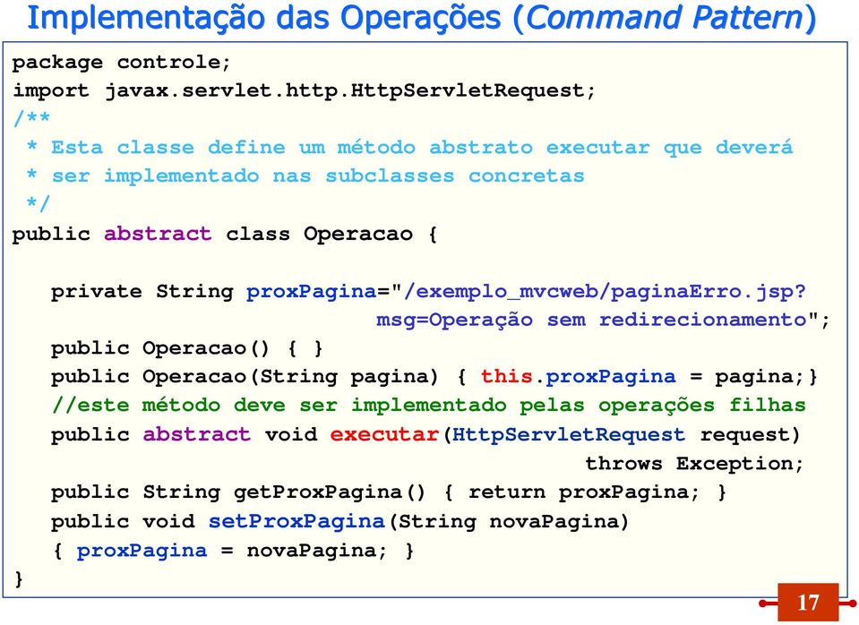 { private String proxpagina="/exemplo_mvcweb/paginaerro.jsp? msg=operação sem redirecionamento"; public Operacao() { public Operacao(String pagina) { this.