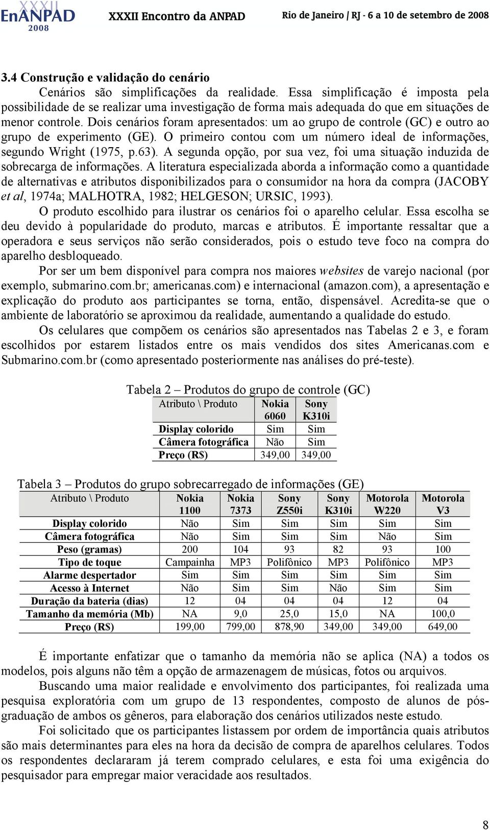 Dois cenários foram apresentados: um ao grupo de controle (GC) e outro ao grupo de experimento (GE). O primeiro contou com um número ideal de informações, segundo Wright (1975, p.63).