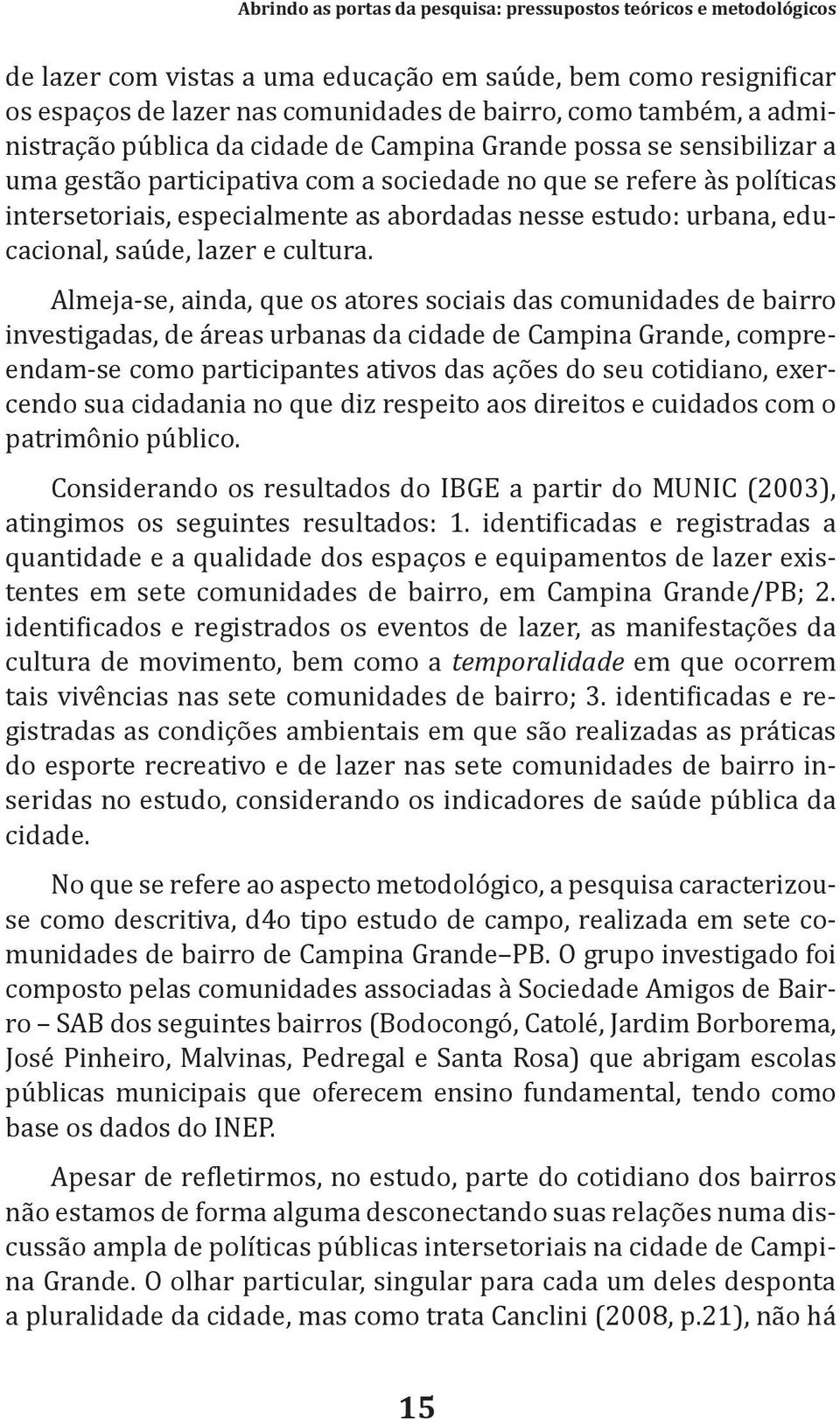 estudo: urbana, educacional, saúde, lazer e cultura.