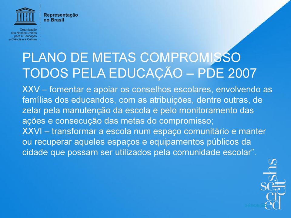 monitoramento das ac o es e consecuc a o das metas do compromisso; XXVI transformar a escola num espac o comunita