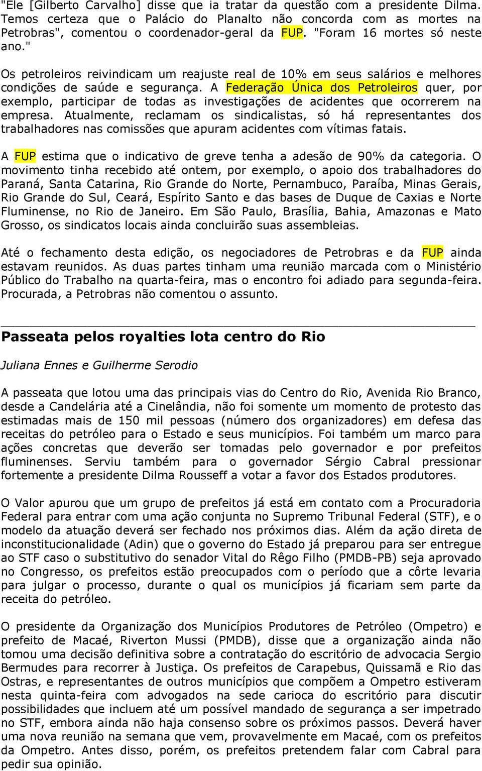 A Federação Única dos Petroleiros quer, por exemplo, participar de todas as investigações de acidentes que ocorrerem na empresa.