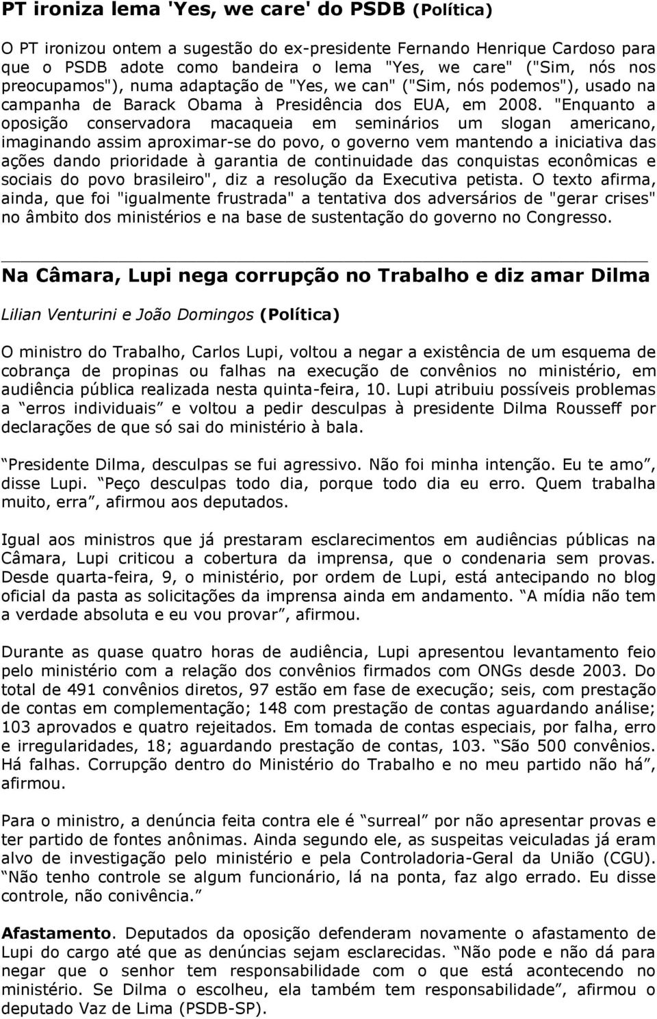 "Enquanto a oposição conservadora macaqueia em seminários um slogan americano, imaginando assim aproximar-se do povo, o governo vem mantendo a iniciativa das ações dando prioridade à garantia de