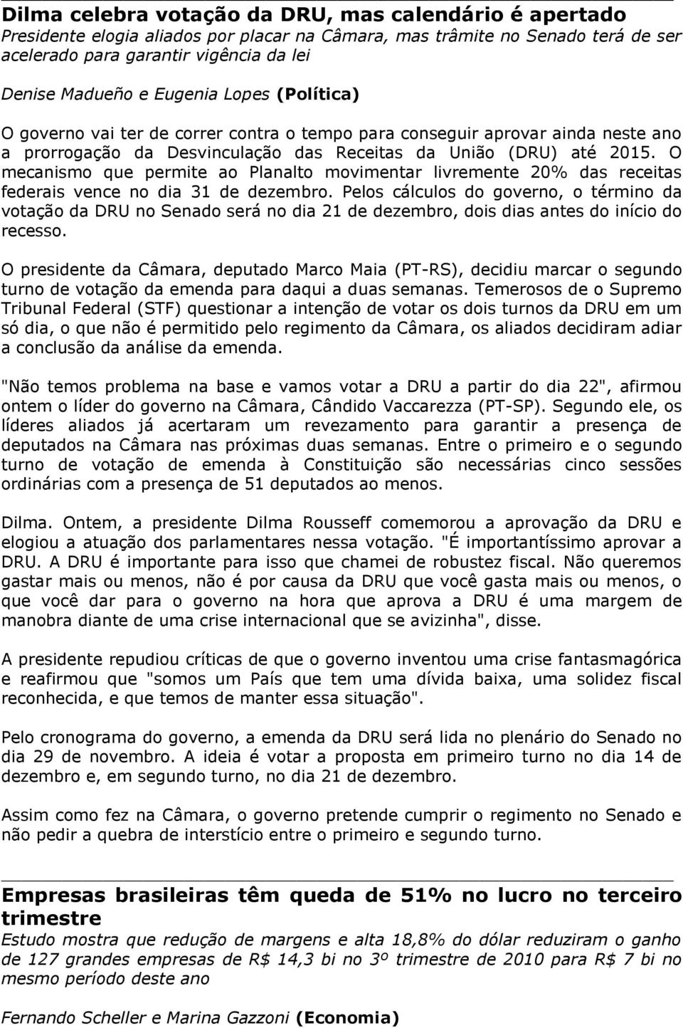 O mecanismo que permite ao Planalto movimentar livremente 20% das receitas federais vence no dia 31 de dezembro.