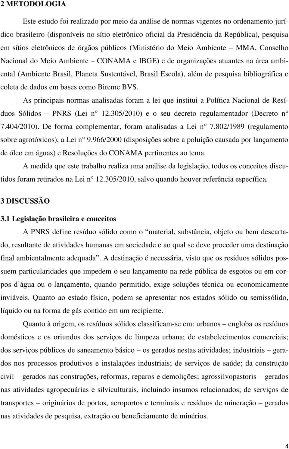 Sustentável, Brasil Escola), além de pesquisa bibliográfica e coleta de dados em bases como Bireme BVS.