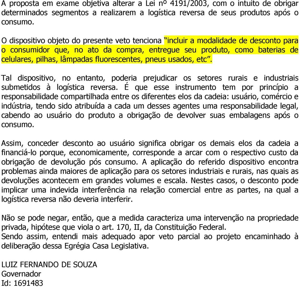 fluorescentes, pneus usados, etc. Tal dispositivo, no entanto, poderia prejudicar os setores rurais e industriais submetidos à logística reversa.