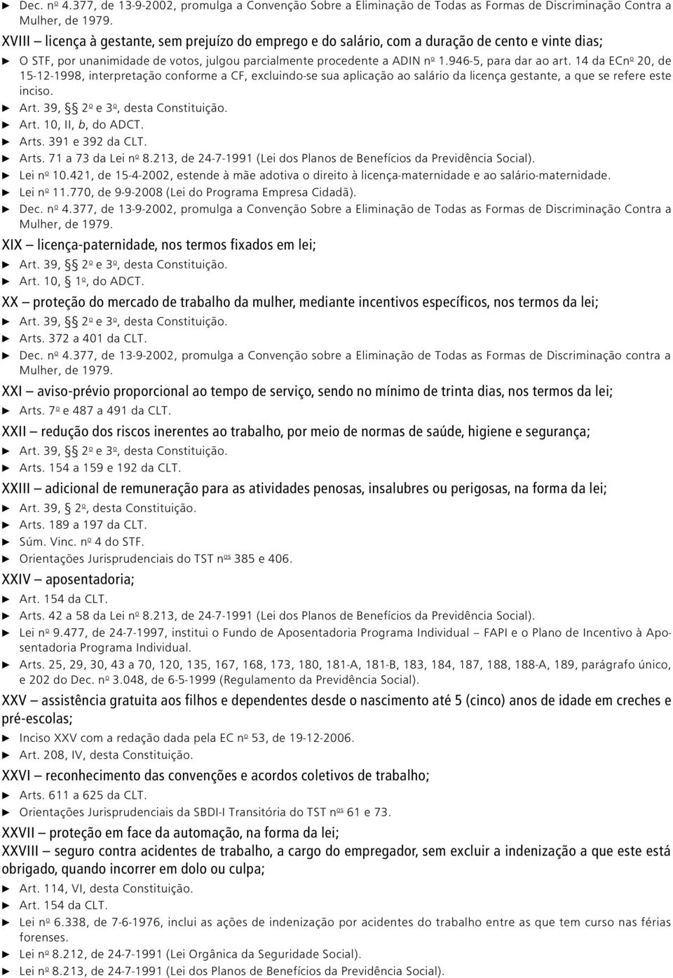 946 5, para dar ao art. 14 da ECn o 20, de 15-12-1998, interpretação conforme a CF, excluindo se sua aplicação ao salário da licença gestante, a que se refere este inciso. c Art.