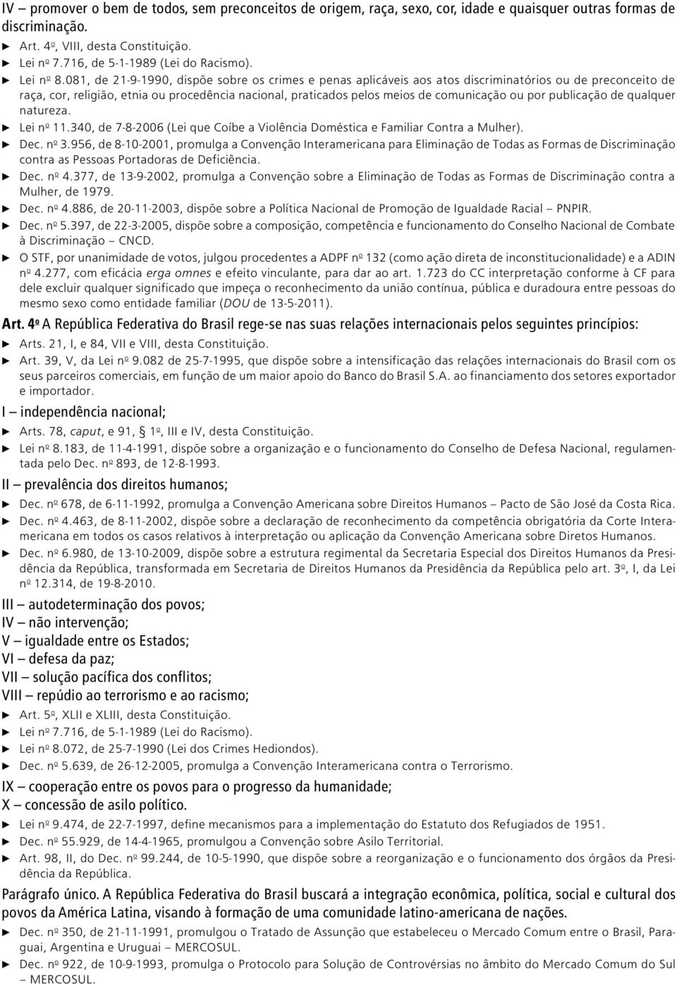 081, de 21-9-1990, dispõe sobre os crimes e penas aplicáveis aos atos discriminatórios ou de preconceito de raça, cor, religião, etnia ou procedência nacional, praticados pelos meios de comunicação