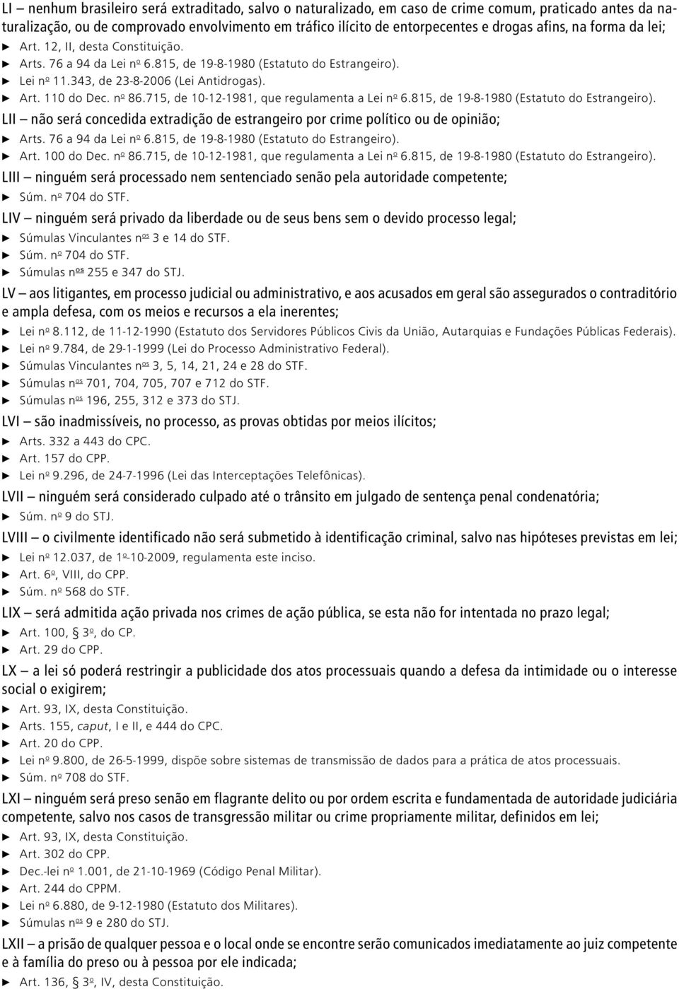 n o 86.715, de 10-12-1981, que regulamenta a Lei n o 6.815, de 19-8-1980 (Estatuto do Estrangeiro). LII não será concedida extradição de estrangeiro por crime político ou de opinião; c Arts.