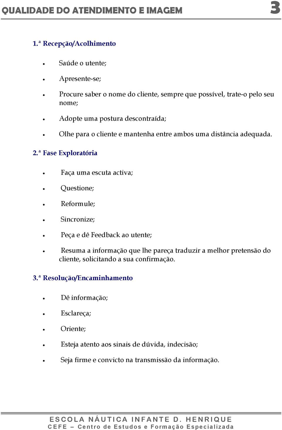 descontraída; Olhe para o cliente e mantenha entre ambos uma distância adequada. 2.