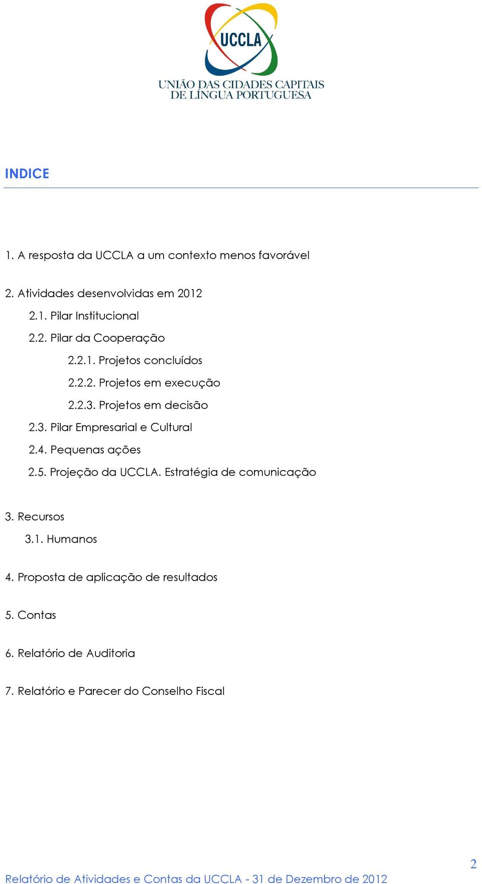 4. Pequenas ações 2.5. Projeção da UCCLA. Estratégia de comunicação 3. Recursos 3.1. Humanos 4.