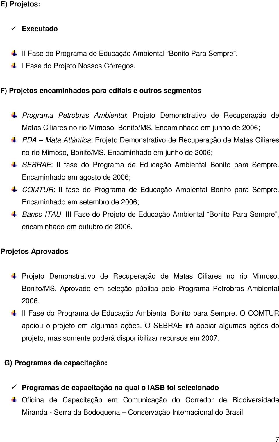 Encaminhado em junho de 2006; PDA Mata Atlântica: Projeto Demonstrativo de Recuperação de Matas Ciliares no rio Mimoso, Bonito/MS.