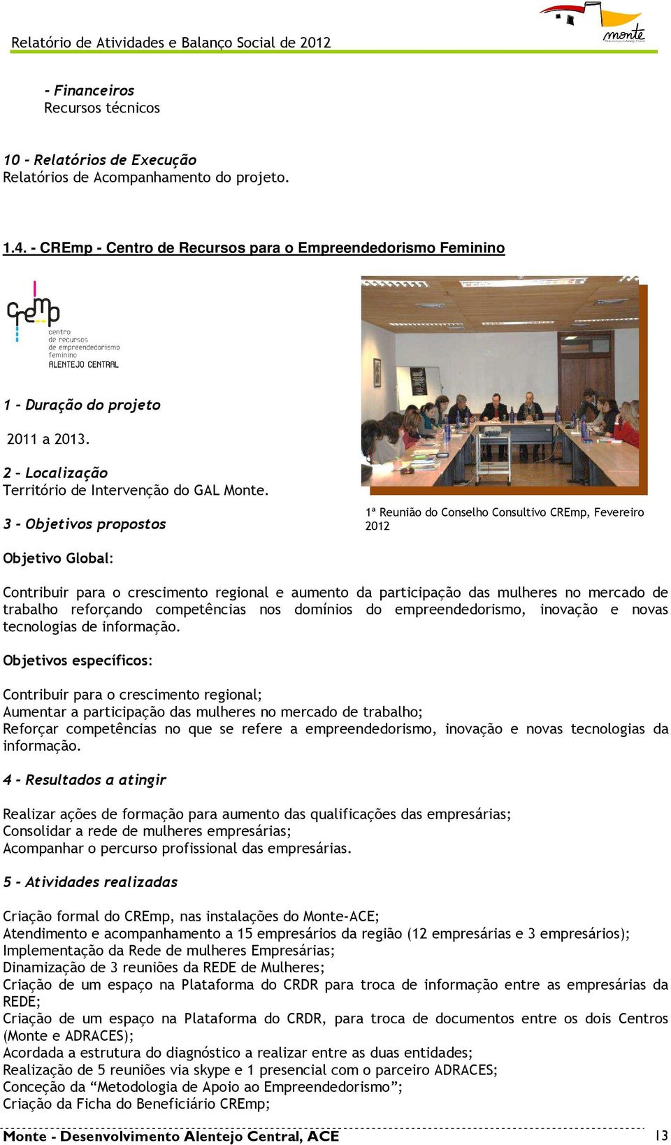 3 - Objetivos propostos 1ª Reunião do Conselho Consultivo CREmp, Fevereiro 2012 Objetivo Global: Contribuir para o crescimento regional e aumento da participação das mulheres no mercado de trabalho