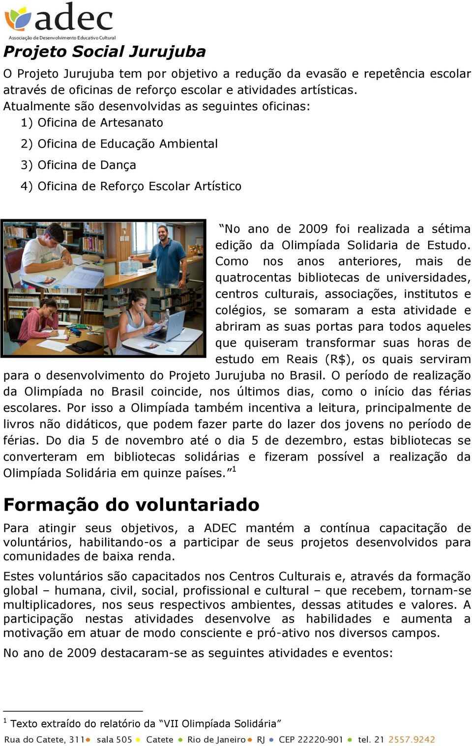 a sétima edição da Olimpíada Solidaria de Estudo.