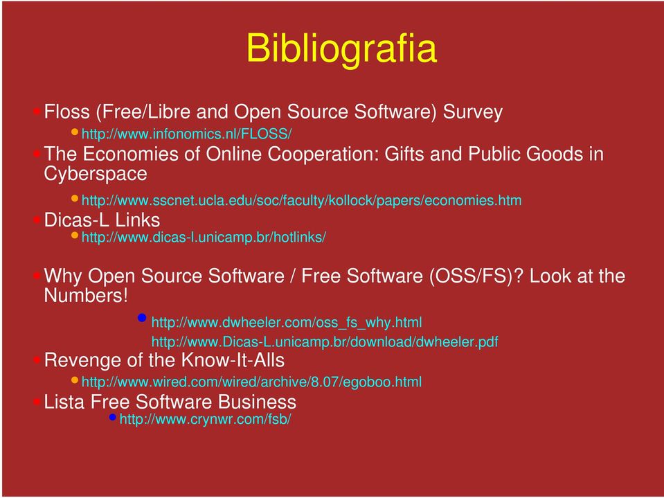 htm Dicas-L Links http://www.dicas-l.unicamp.br/hotlinks/ Why Open Source Software / Free Software (OSS/FS)? Look at the Numbers! http://www.dwheeler.