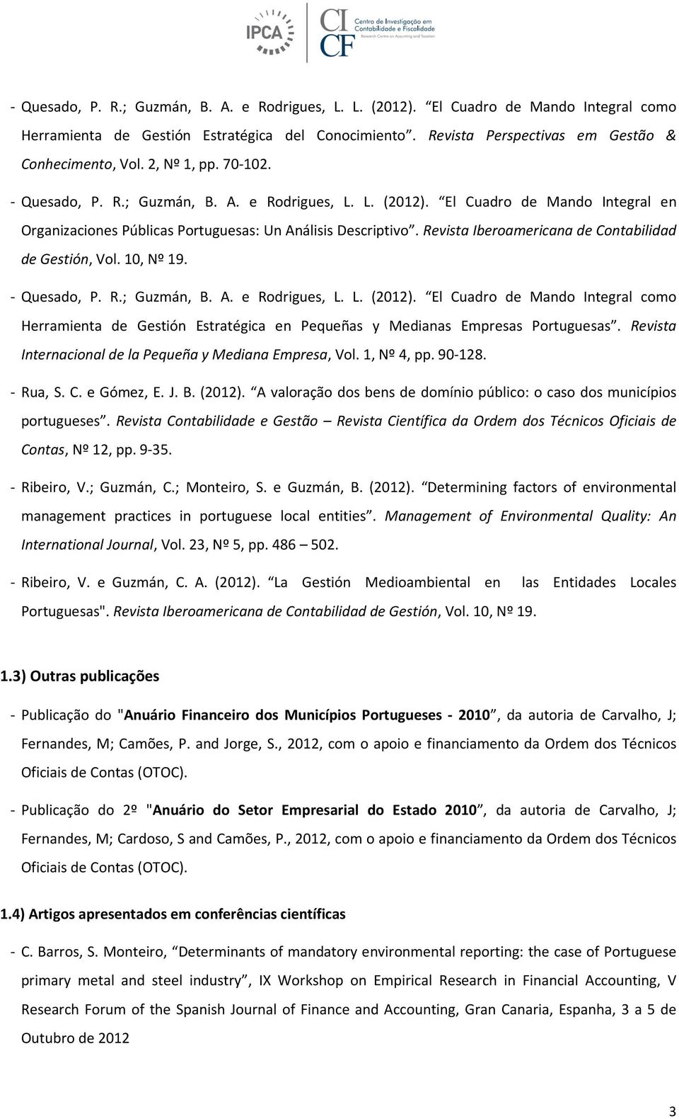Revista Iberoamericana de Contabilidad de Gestión, Vol. 10, Nº 19. - Quesado, P. R.; Guzmán, B. A. e Rodrigues, L. L. (2012).
