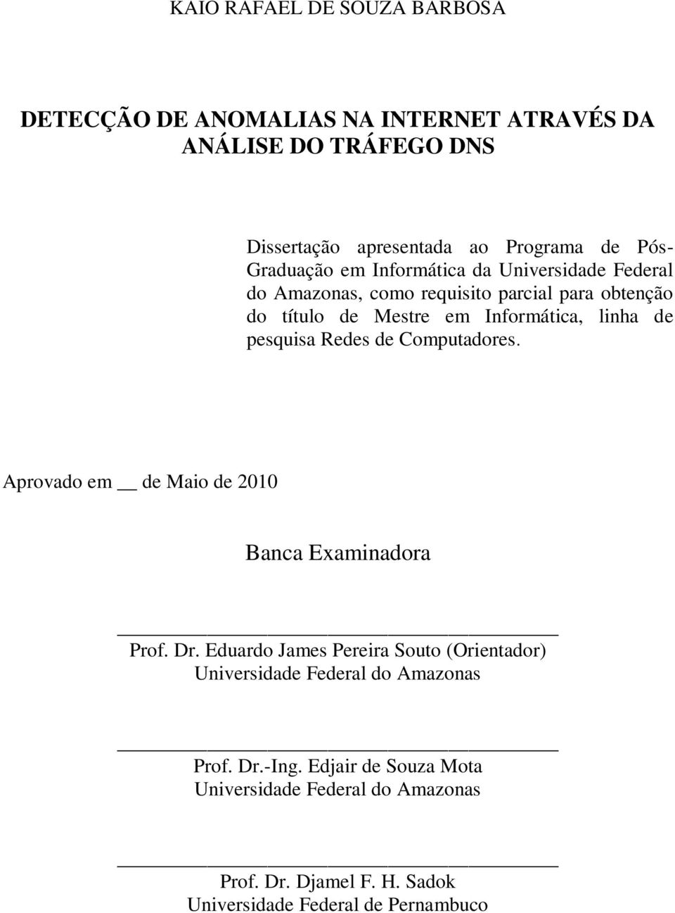 pesquisa Redes de Computadores. Aprovado em de Maio de 2010 Banca Examinadora Prof. Dr.