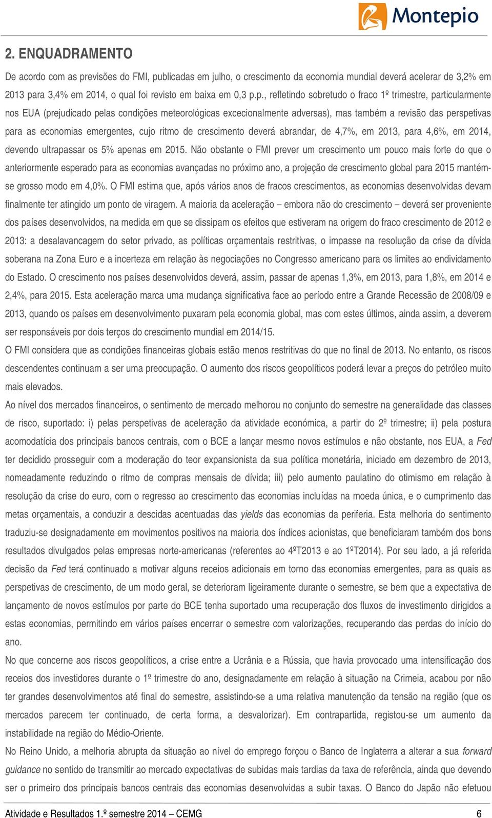 blicadas em julho, o crescimento da economia mundial deverá acelerar de 3,2% em 2013 pa