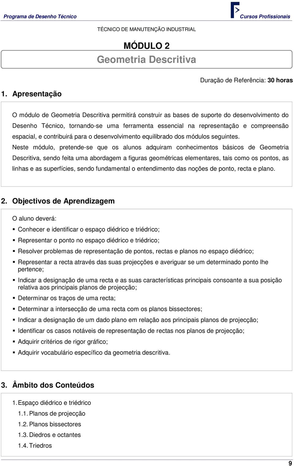 espacial, e contribuirá para o desenvolvimento equilibrado dos módulos seguintes.