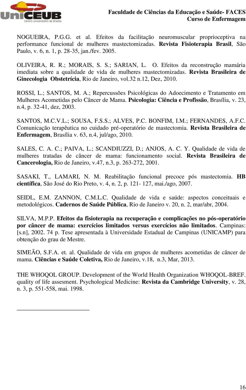 Revista Brasileira de Ginecologia Obstetrícia, Rio de Janeiro, vol.32 n.12, Dez, 2010. ROSSI, L.; SANTOS, M. A.