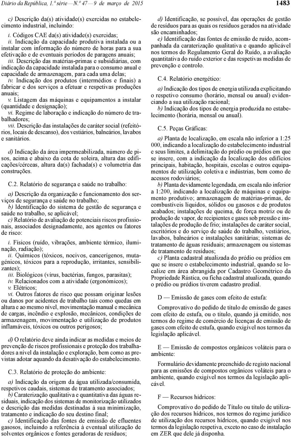 Descrição das matérias -primas e subsidiárias, com indicação da capacidade instalada para o consumo anual e capacidade de armazenagem, para cada uma delas; iv.