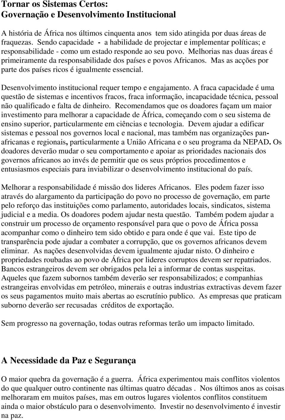 Melhorias nas duas áreas é primeiramente da responsabilidade dos países e povos Africanos. Mas as acções por parte dos países ricos é igualmente essencial.