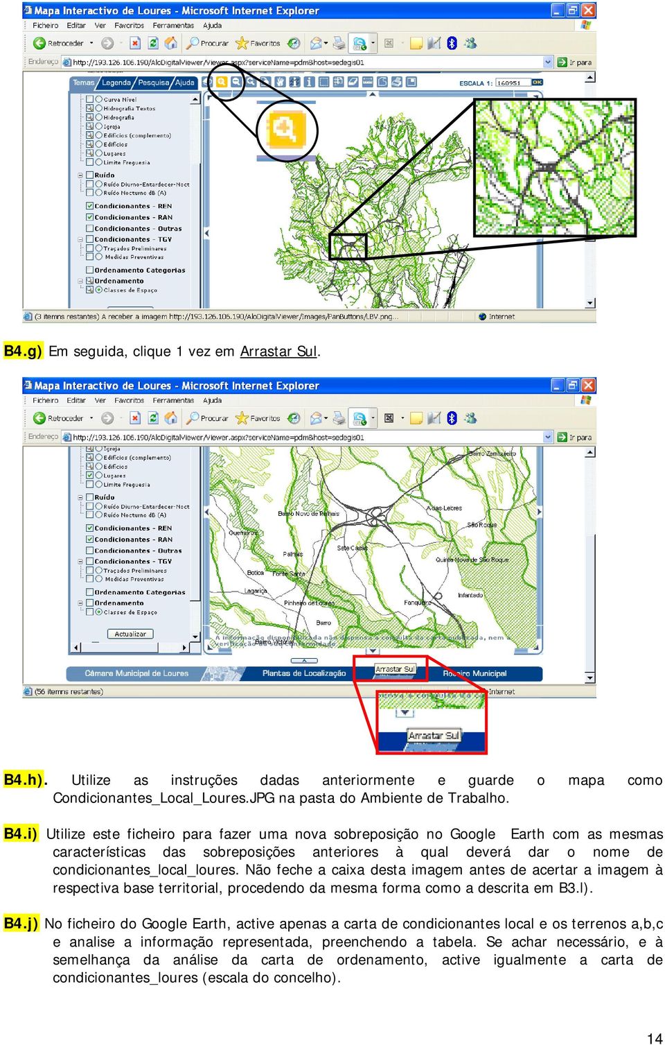 i) Utilize este ficheiro para fazer uma nova sobreposição no Google Earth com as mesmas características das sobreposições anteriores à qual deverá dar o nome de condicionantes_local_loures.