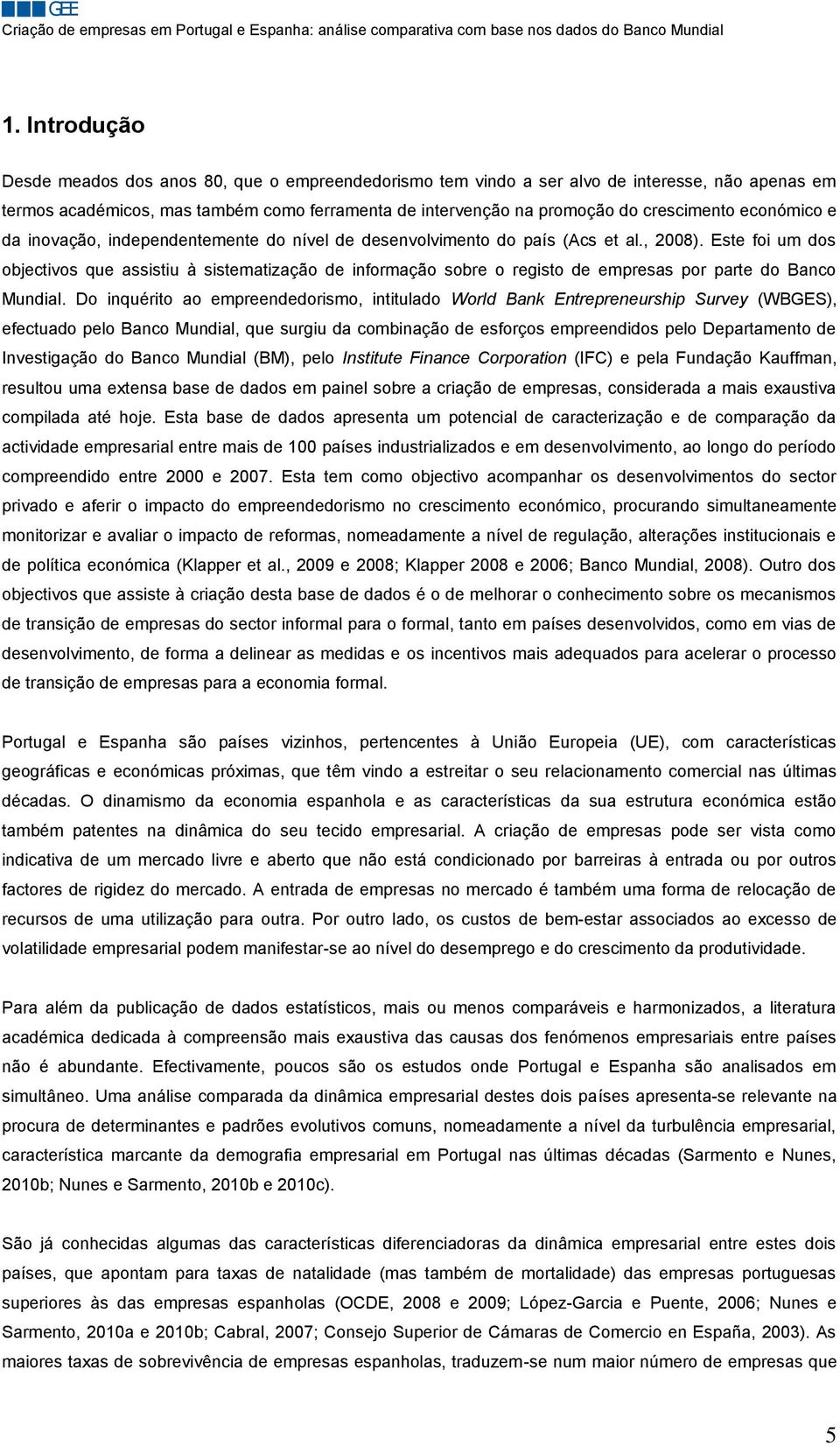 Este foi um dos objectivos que assistiu à sistematização de informação sobre o registo de empresas por parte do Banco Mundial.