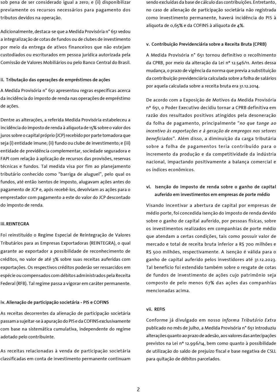 ou escriturados em pessoa jurídica autorizada pela Comissão de Valores Mobiliários ou pelo Banco Central do Brasil. ii.