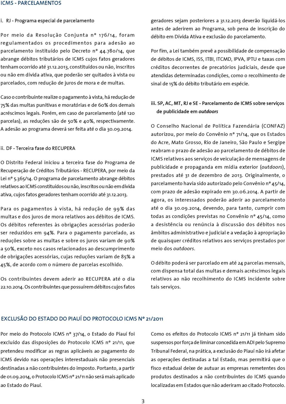 780/14, que abrange débitos tributários de ICMS cujos fatos geradores tenham ocorrido até 31.12.